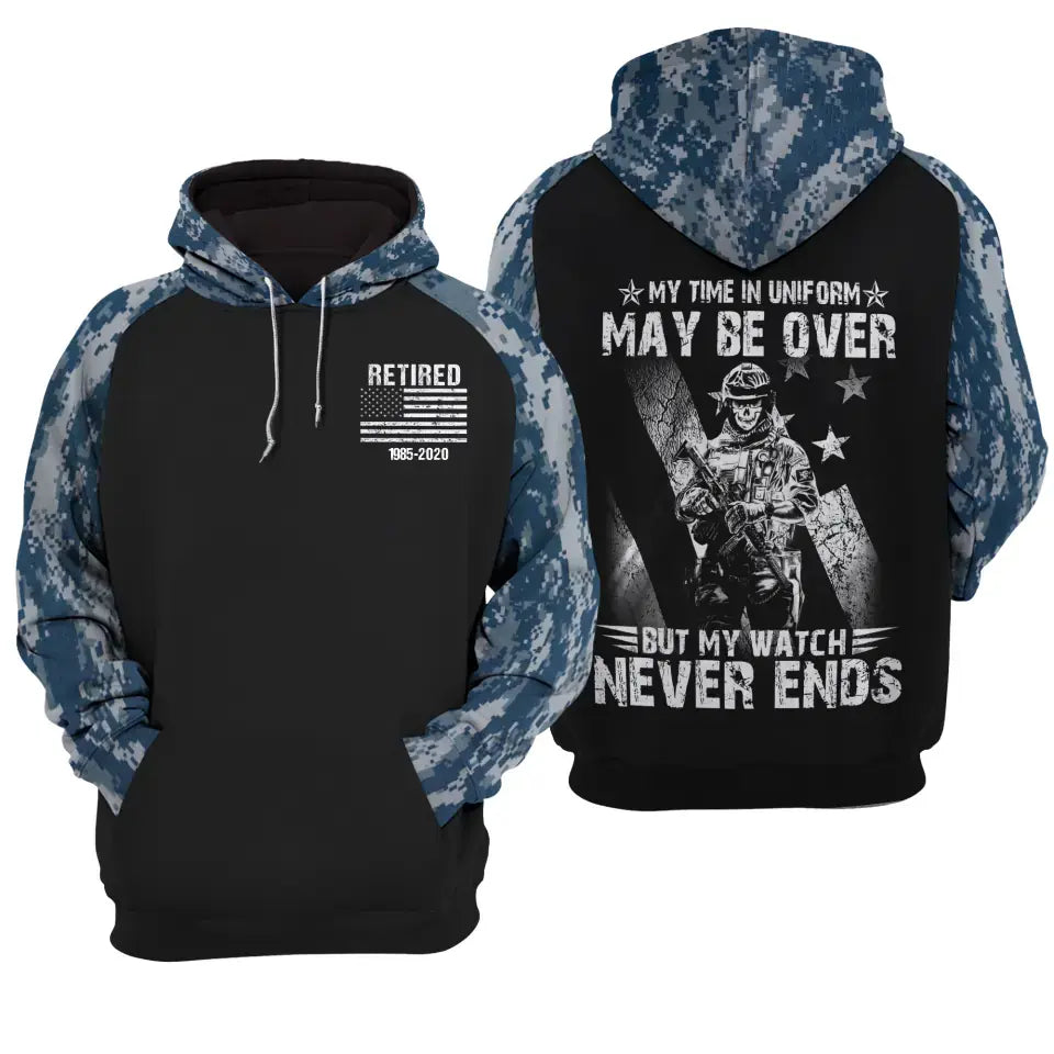 Personalized My Time in Uniform May Be Over But My Watch Never Ends Retired US Veteran Hoodie 3D Printed KVH231510