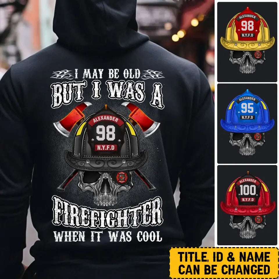 Personalized I May Be Old But I Was A Firefighter When It Was Cool Hoodie 2D Printed QTLVA24110
