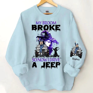 Personalized My Broom Broken So Now I Drive A Jeep Jeep Girl Sweatshirt Printed HN24621
