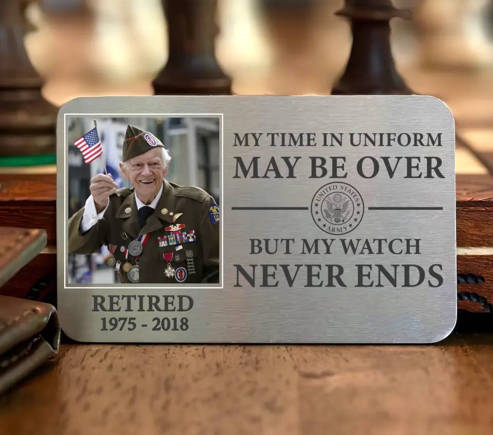 Personalized US Veteran Upload Your Photo My Time In Uniform May Be Over By My Watch Never Ends Aluminum Wallet Card Printed QTKH24602