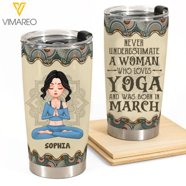 PERSONALIZED NEVER UNDERESTIMATE A WOMAN WHO LOVES YOGA AND WAS BORN IN MARCH TUMBLER TNTQ0902
