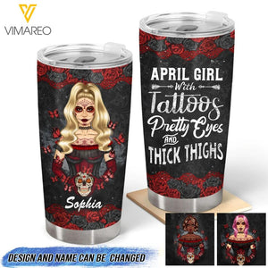 PERSONALIZED APRIL GIRL WITH TATOOS PRETTY EYES AND THICK THINGS TUMBLER QTTQ2203
