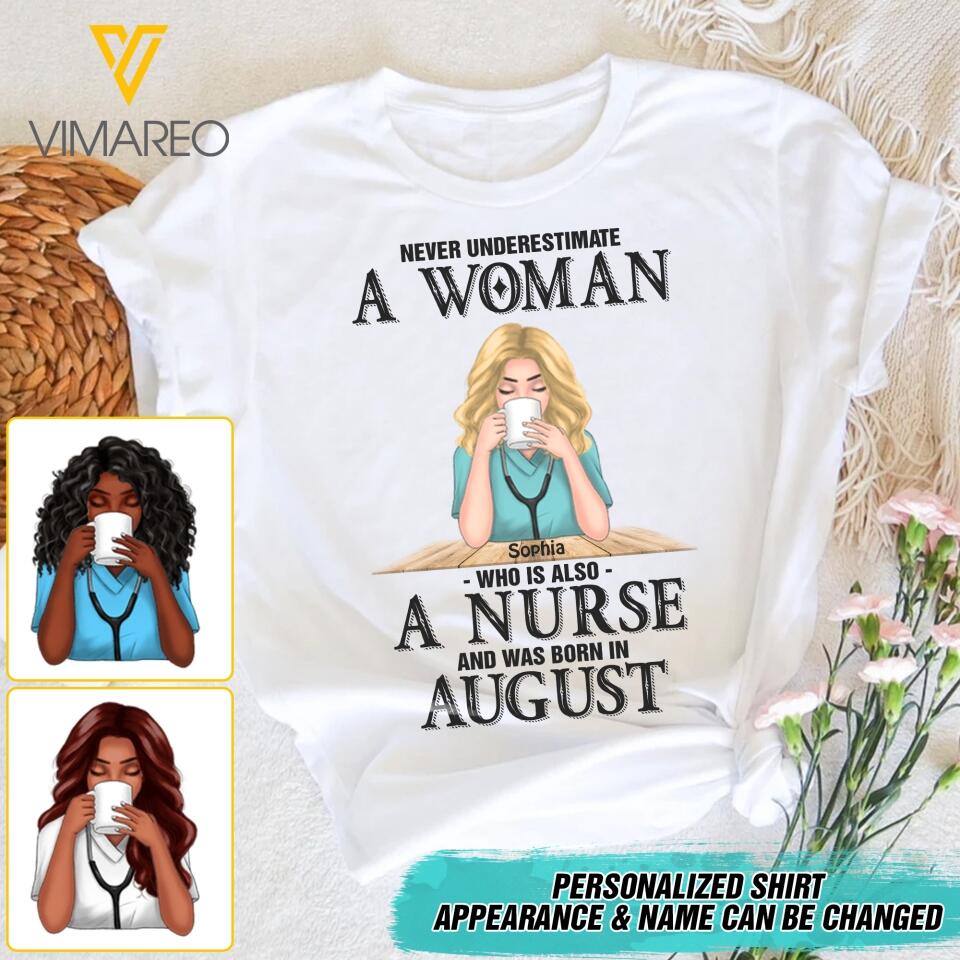 PERSONALIZED NEVER UNDERESTIMATE A WOMAN WHO IS ALSO A NURSE AND WAS BORN IN AUGUST TSHIRT QTDT0104