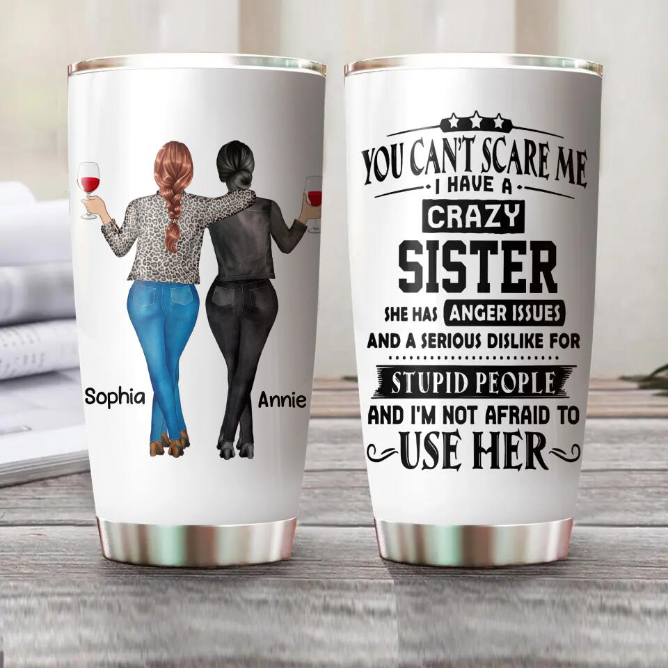 Personalized You Can't Scare Me I Have A Crazy Sister Bestie Gifts Tumbler Printed QTHQ2811