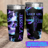 Personalized March Girl They Whispered To Her You Cannot With Stand The Storm She Whispered Back I Am The Storm Skull Laser Tumbler Printed 22DEC-DT14