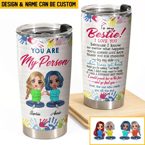 Personalized You Are My Person, To My Bestie I Love You Tumbler Printed PNHQ3012