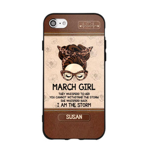 Personalized March Girl They Whisperd To Her You Cannot Withstand The Stom She Whisperd Back I Am The Storm Phonecase Printed 23JAN-DT30
