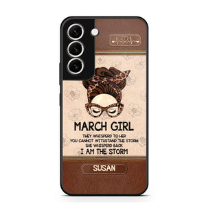 Personalized March Girl They Whisperd To Her You Cannot Withstand The Stom She Whisperd Back I Am The Storm Phonecase Printed 23JAN-DT30