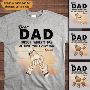 Personalized Dear Dad Forget Father's Day We Love You Every Day Kid Name Hand Tshirt Printed QTPN1104