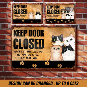 Personalized Keep Door Closed Don't Let The Cats Out No Matter What They Tell You Cat Lovers Gift Metal Sign Printed 23APR-BQT16