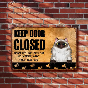 Personalized Keep Door Closed Don't Let The Cats Out No Matter What They Tell You Cat Lovers Gift Metal Sign Printed 23APR-BQT16