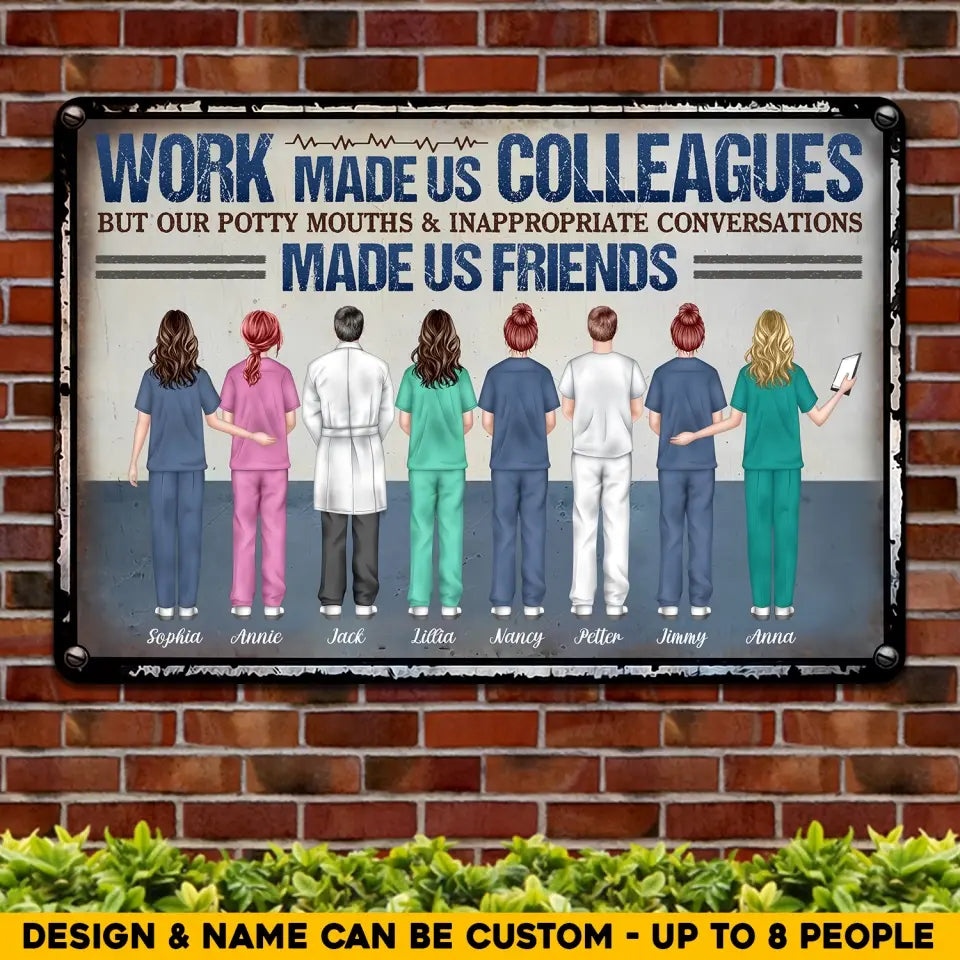 Work Made Us Colleagues Nurse Personalized Metal Sign Gift For Bestie PNHQ3105
