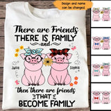 Personalized There Are Friends There Is Family And Then There Are Friends That Become Family Pig Lovers T-Shirt Printed MTHHN1407