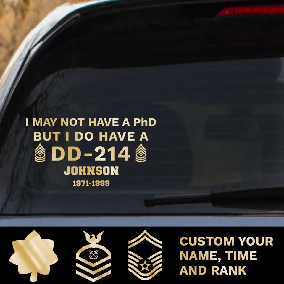 Personalized I May Not Have A PhD But I Do Have A DD214 US Rank with Name Decal Printed QTPD23151